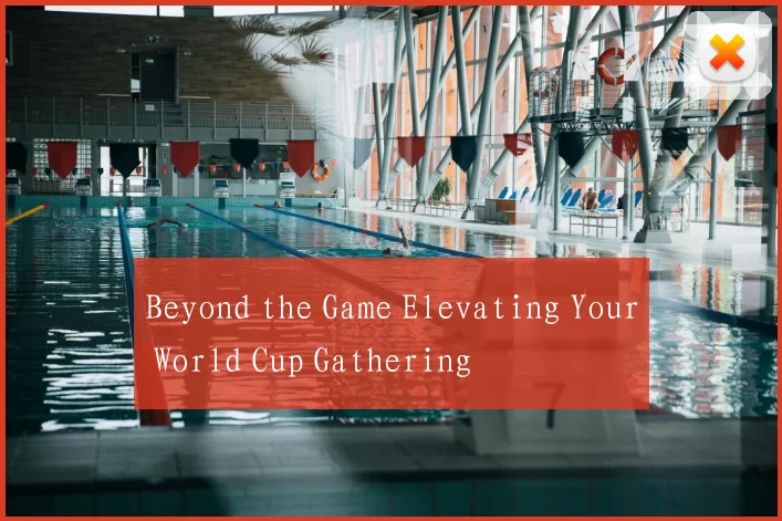 Beyond the Game Elevating Your World Cup Gathering